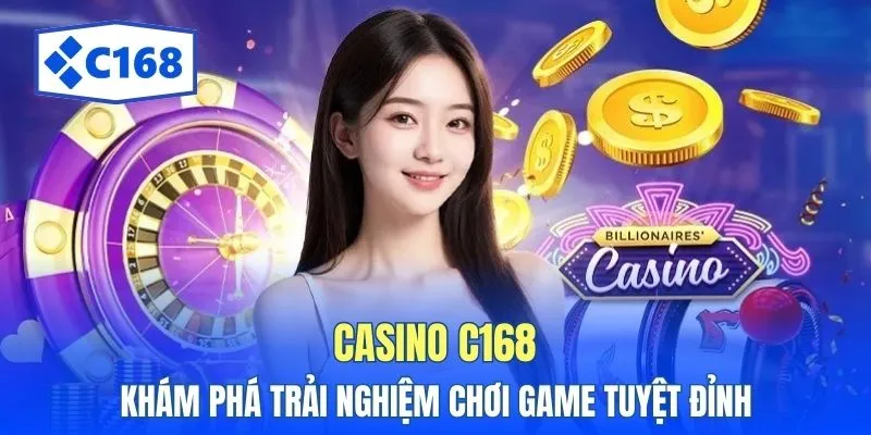 Casino C168: Khám Phá Trải Nghiệm Chơi Game Tuyệt Đỉnh 1 casino c168