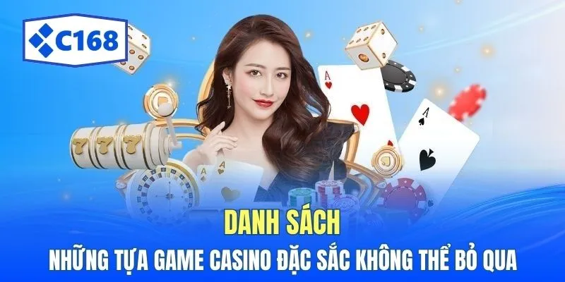 Casino C168: Khám Phá Trải Nghiệm Chơi Game Tuyệt Đỉnh 3 Danh sách những tựa game casino đặc sắc không thể bỏ qua