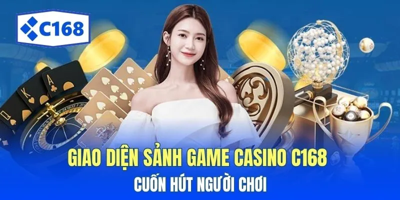 Casino C168: Khám Phá Trải Nghiệm Chơi Game Tuyệt Đỉnh 2 Giao diện sảnh game casino C168 cuốn hút người chơi