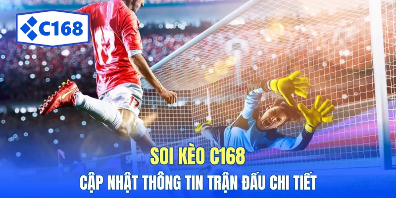 Soi Kèo C168 Chuẩn Xác Nhất - Phân Tích Tỷ Lệ Kèo Bóng Đá 2 Thông tin phân tích trận đấu rõ ràng dành cho anh em