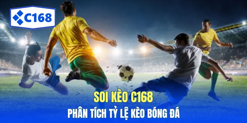 Soi Kèo C168 Chuẩn Xác Nhất - Phân Tích Tỷ Lệ Kèo Bóng Đá 1 soi keo c168
