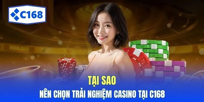 Casino C168: Khám Phá Trải Nghiệm Chơi Game Tuyệt Đỉnh 4 Tại sao nên chọn trải nghiệm casino tại C168