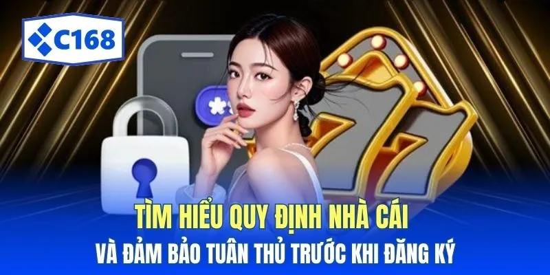 Đăng Ký C168 - Hướng Dẫn Thực Hiện Nhanh Chóng Và An Toàn 2 Tìm hiểu quy định nhà cái và đảm bảo tuân thủ trước khi đăng ký