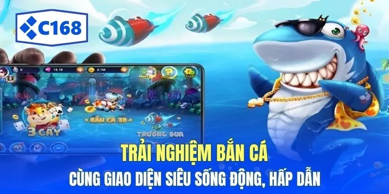 C168 10 Trải nghiệm bắn cá cùng giao diện siêu sống động, hấp dẫn